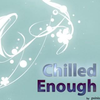 Chilled Enough Podcast