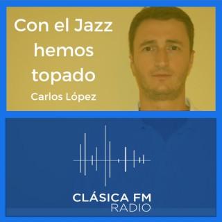 Con el Jazz hemos topado - Clásica FM Radio