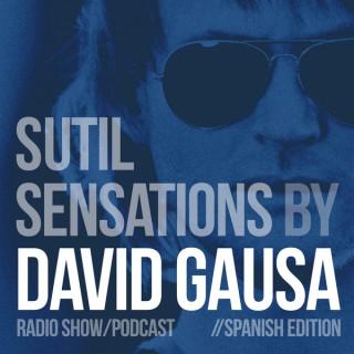 DAVID GAUSA presents SUTIL SENSATIONS PODCAST