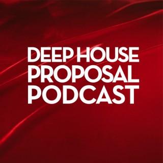 Deep House Proposal Podcast