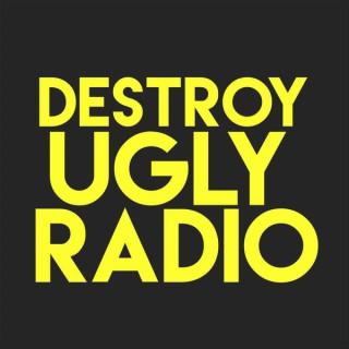Destroy Ugly Radio Podcast