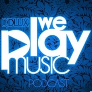 DJ Dlux -  Podcast - WE PLAY MUSIC -