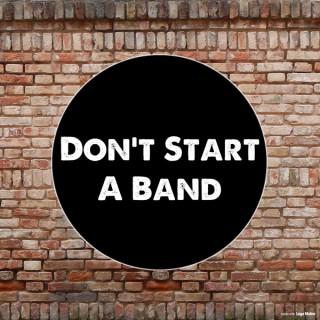 Don't Start A Band Podcast
