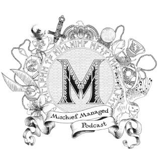 Mischief Managed Podcast: Your recommended dose of Harry Potter nonsense