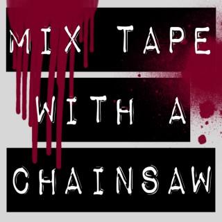 Mix Tape With a Chainsaw
