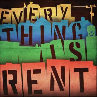 Everything Is Rent