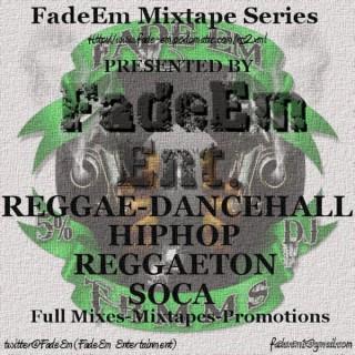 FadeEm Mixtape Series(Free Soul- HipHop-Reggae-Dancehall-Soca-Reggaeton Mixes)