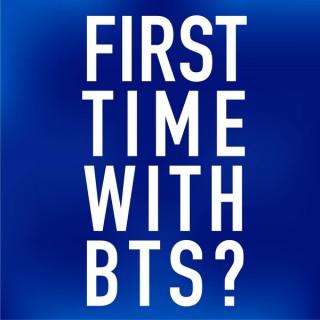 First Time with BTS?