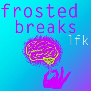 Frosted Breaks LFK