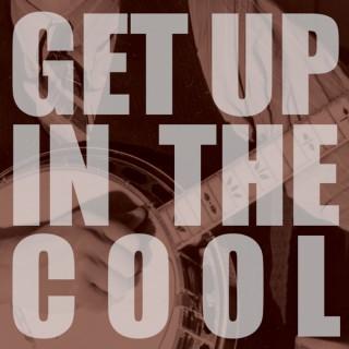 Get Up in the Cool