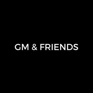 GM & Friends