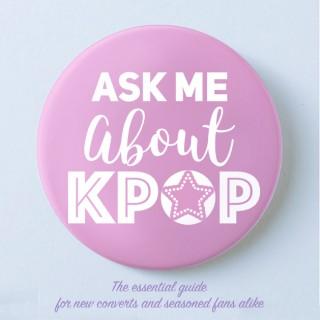 Ask Me About Kpop