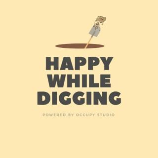 Happy While Digging