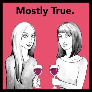 Mostly True. (A storytelling podcast full of wine and swears.)