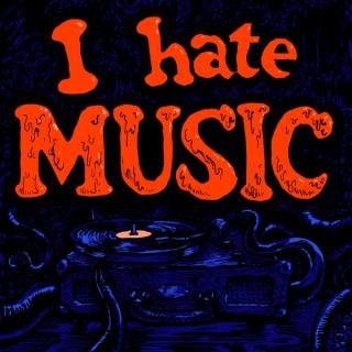 I Hate Music