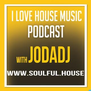I Love House Music Podcast with Jodadj