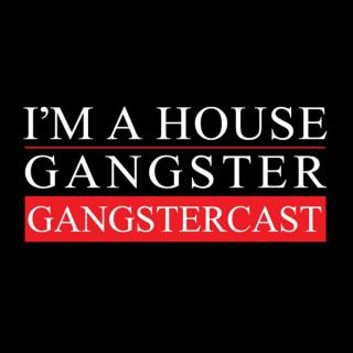 I'm A House Gangster presents The Gangstercast