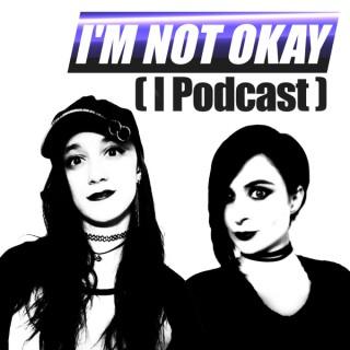 I'm Not Okay (I Podcast)