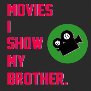 Movies I Show My Brother