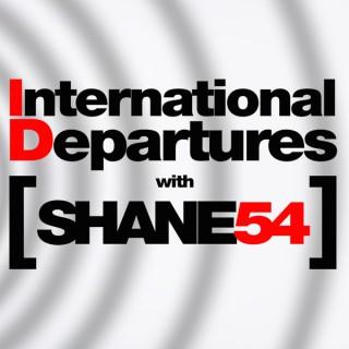 International Departures with Shane 54