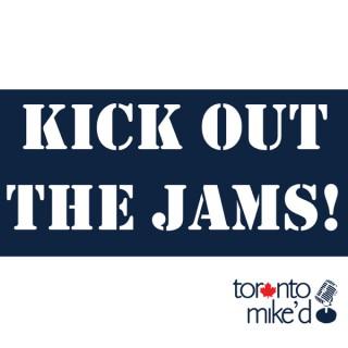 Kick Out the Jams! A Toronto Mike'd Podcast