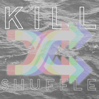 Kill Shuffle Podcast