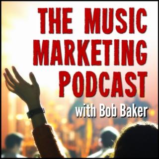 Music Marketing Podcast with Bob Baker