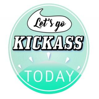 Let's Go Kickass Today
