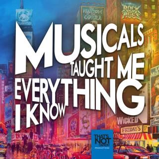 Musicals Taught Me Everything I Know