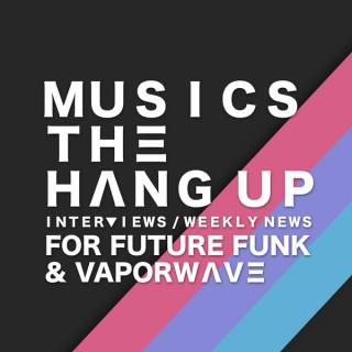 MUSICS THE HANG UP - FUTURE FUNK & VAPORWAVE NEWS