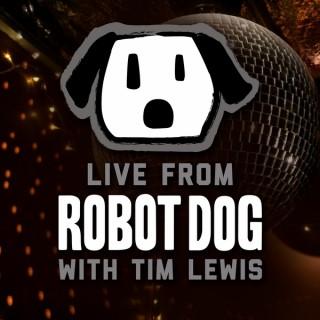 Live from Robot Dog with Tim Lewis