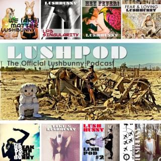 Lushpod: The Official Lushbunny Podcast