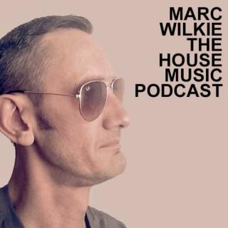 Marc Wilkie - The House Music Podcast