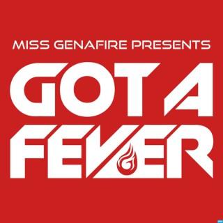 Miss Genafire presents Got A Fever