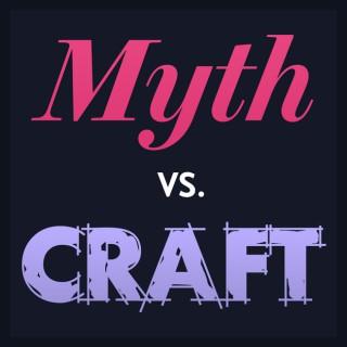 Myth vs. Craft