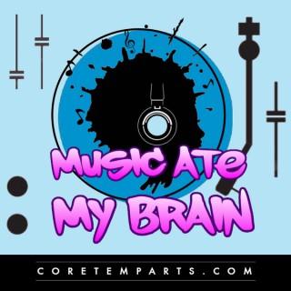 Music Ate My Brain - The Official Music Podcast of Core Temp Arts