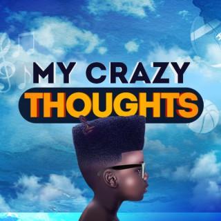 MY CRAZY THOUGHTS