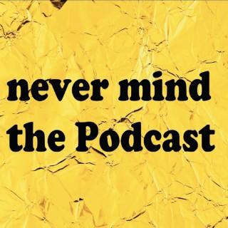 Never mind the Podcast