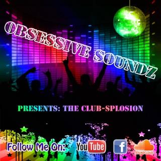 Obsessive Soundz Presents: The Club-Splosion !