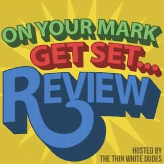 On Your Mark, Get Set… Review!
