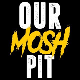 Our Mosh Pit