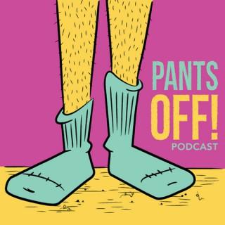 Pants OFF! Podcast