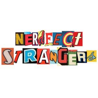 Nerdfect Strangers