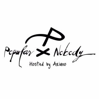 Popular Nobody Podcast with Ariano