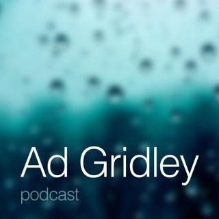 Ad Gridley’s Podcast