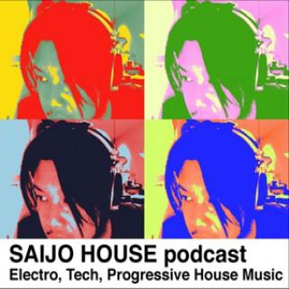 SAIJO HOUSE podcast(Electro,Tech,Progressive House Music)