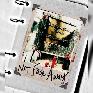 Not Fade Away Podcast