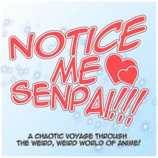 Notice Me, Senpai!!!: An Anime Podcast