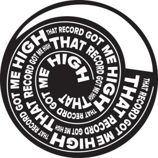That Record Got Me High Podcast