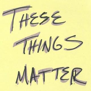 These Things Matter Podcast